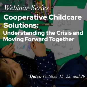 Webinar Series “Cooperative Childcare Solutions: Understanding the Crisis and Moving Forward Together” – Oct. 2026